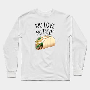 No love no Tacos Long Sleeve T-Shirt